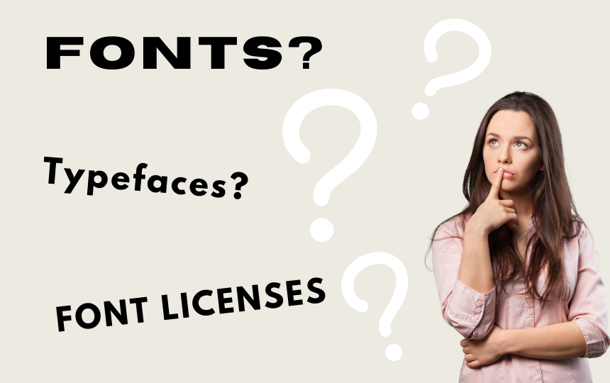 A girl is confused on what a Font is, typefaces, and what are font licenses are used for.